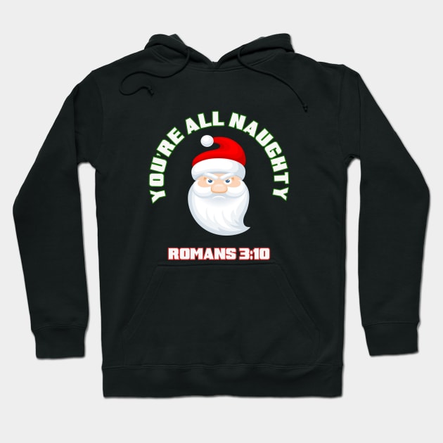 You are all naughty! with Santa Claus, Romans 3:10 funny parody white text Hoodie by Selah Shop